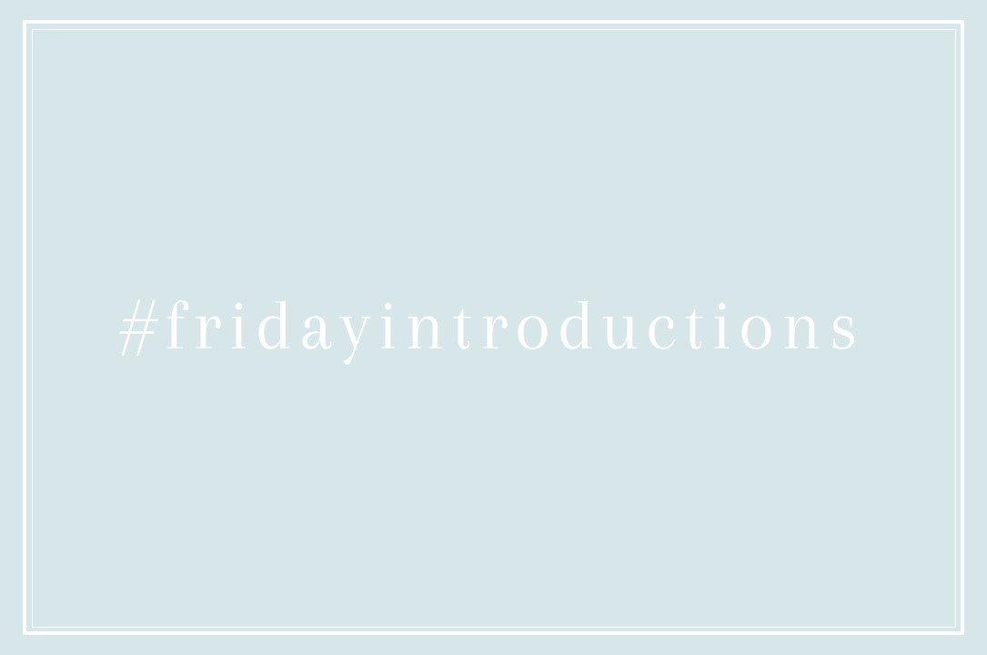 Friday Introductions #fridayintroductions